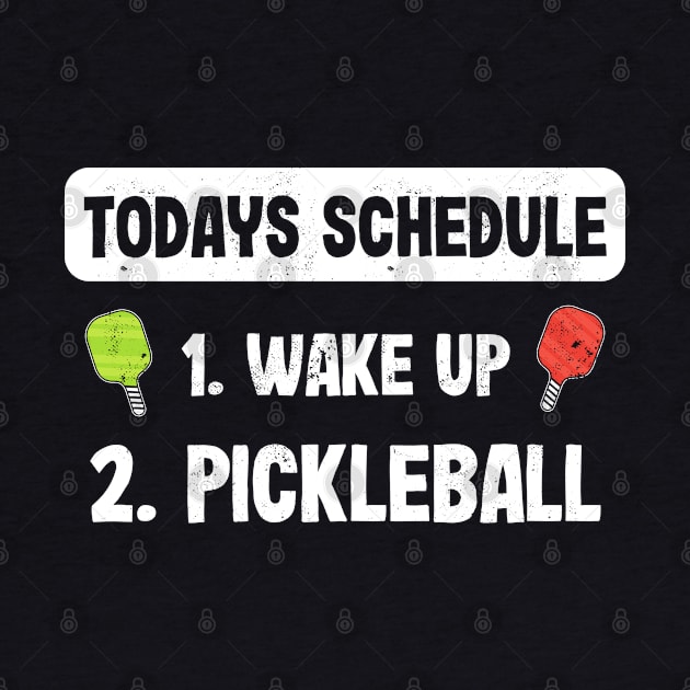 Todays Schedule 1. Wake up 2. Pickleball by qwertydesigns